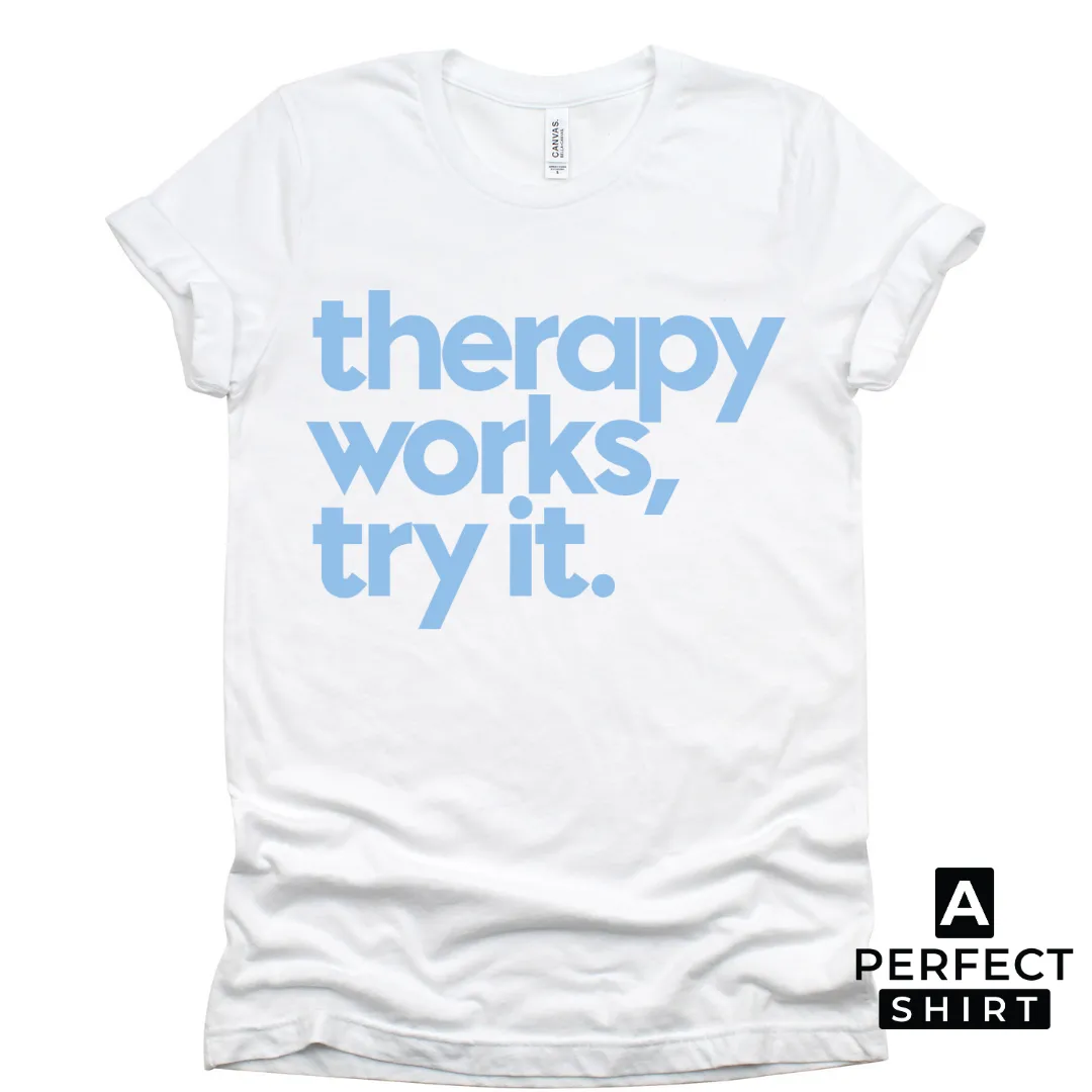 Therapy Works, Try it. Unisex T-Shirt